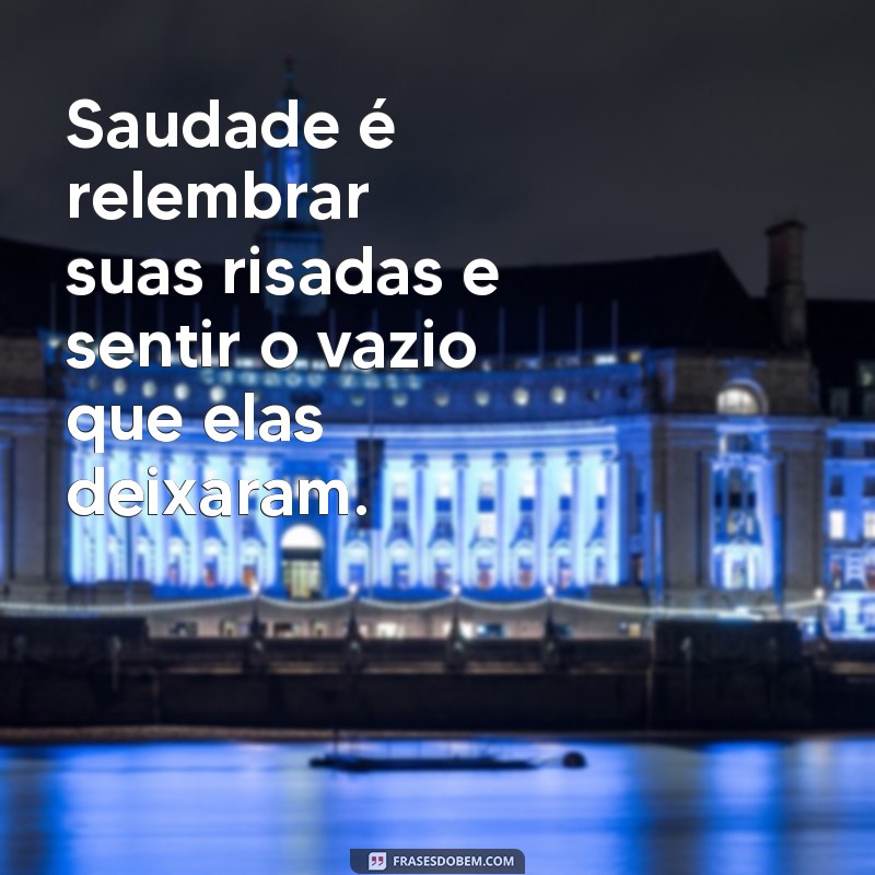 saudades do pai falecido Saudade é relembrar suas risadas e sentir o vazio que elas deixaram.