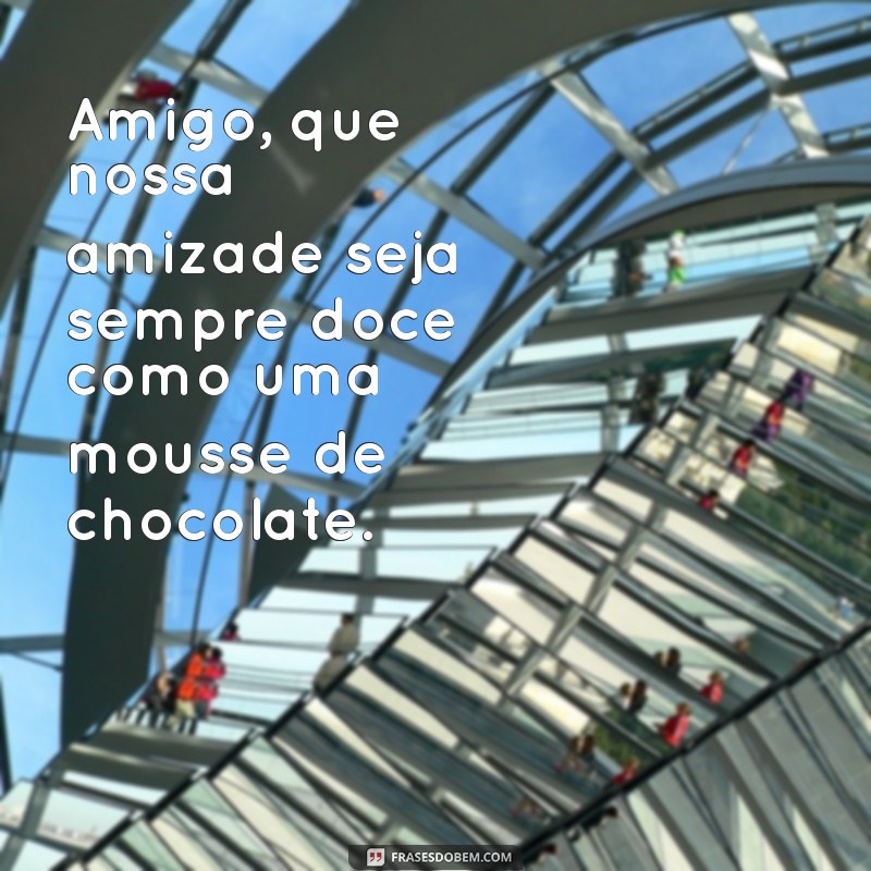 Mensagens Doces para Surpreender seu Amigo Chocolateiro 