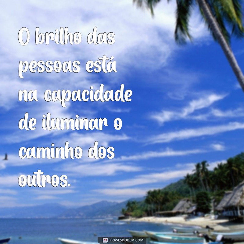 Frases Inspiradoras sobre a Importância e Utilidade das Pessoas 