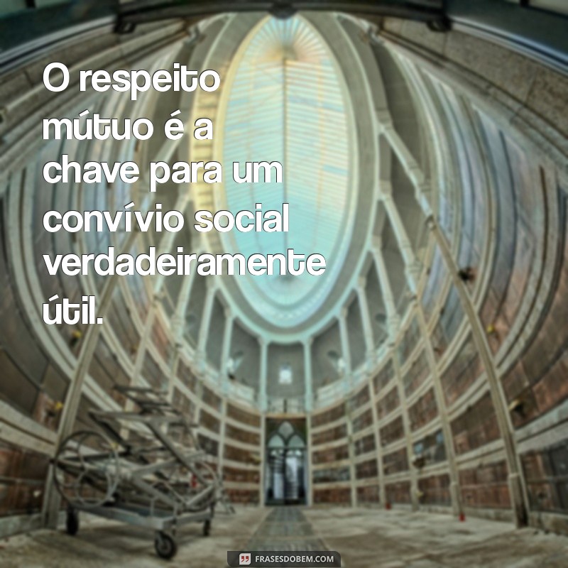 Frases Inspiradoras sobre a Importância e Utilidade das Pessoas 