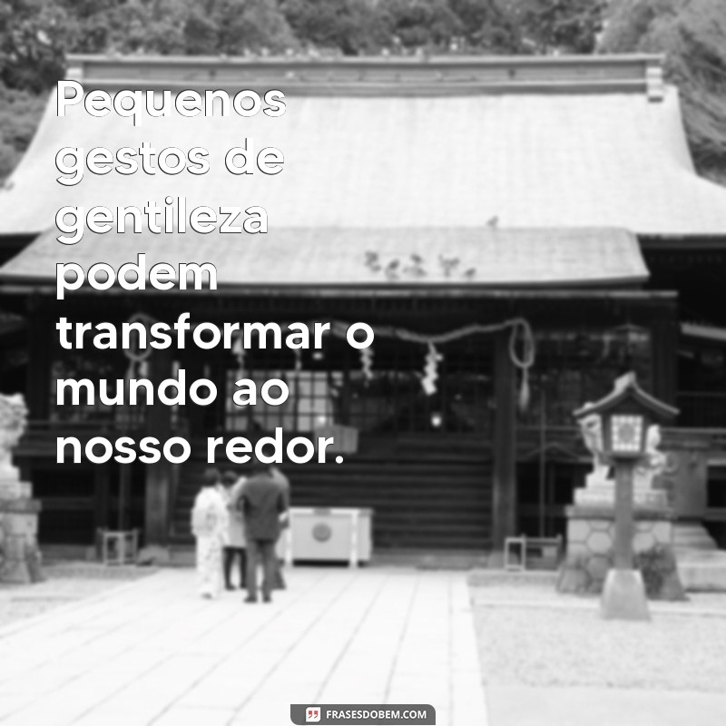 10 Mensagens de Bondade para Inspirar e Transformar o Seu Dia 