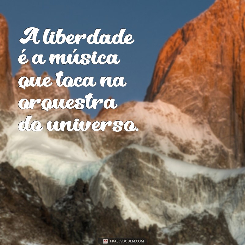 Frases Inspiradoras para Fotos: Capture a Essência da Liberdade 