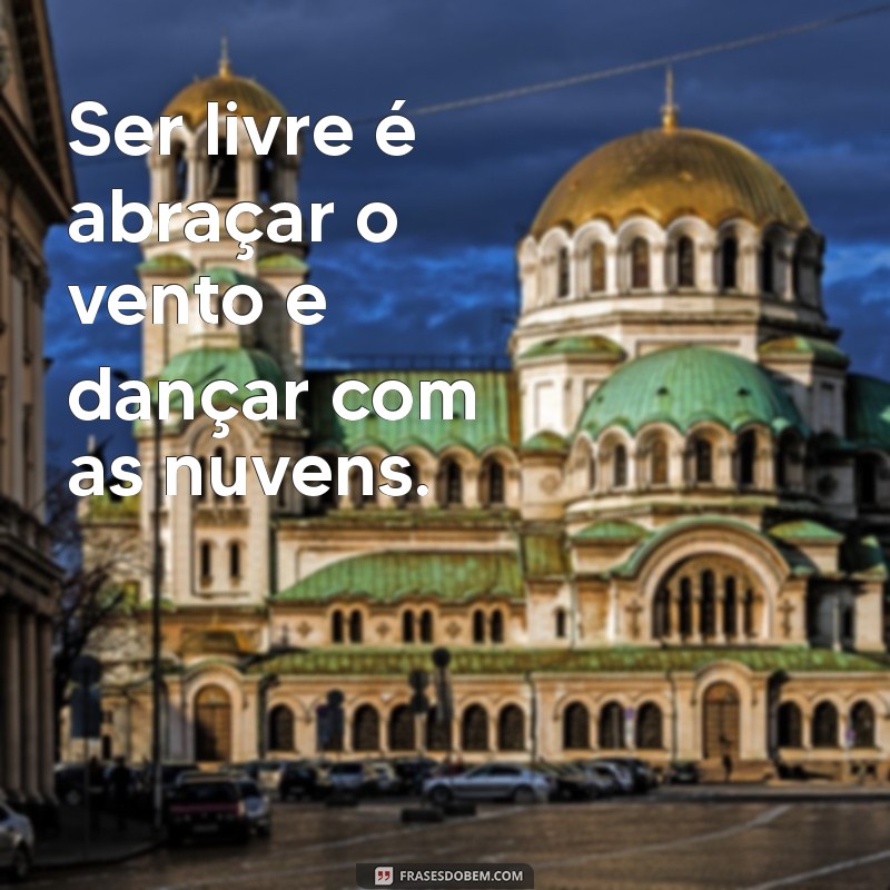 Frases Inspiradoras para Fotos: Capture a Essência da Liberdade 