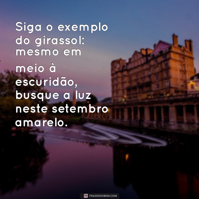 Frases Inspiradoras de Girassol para o Setembro Amarelo 