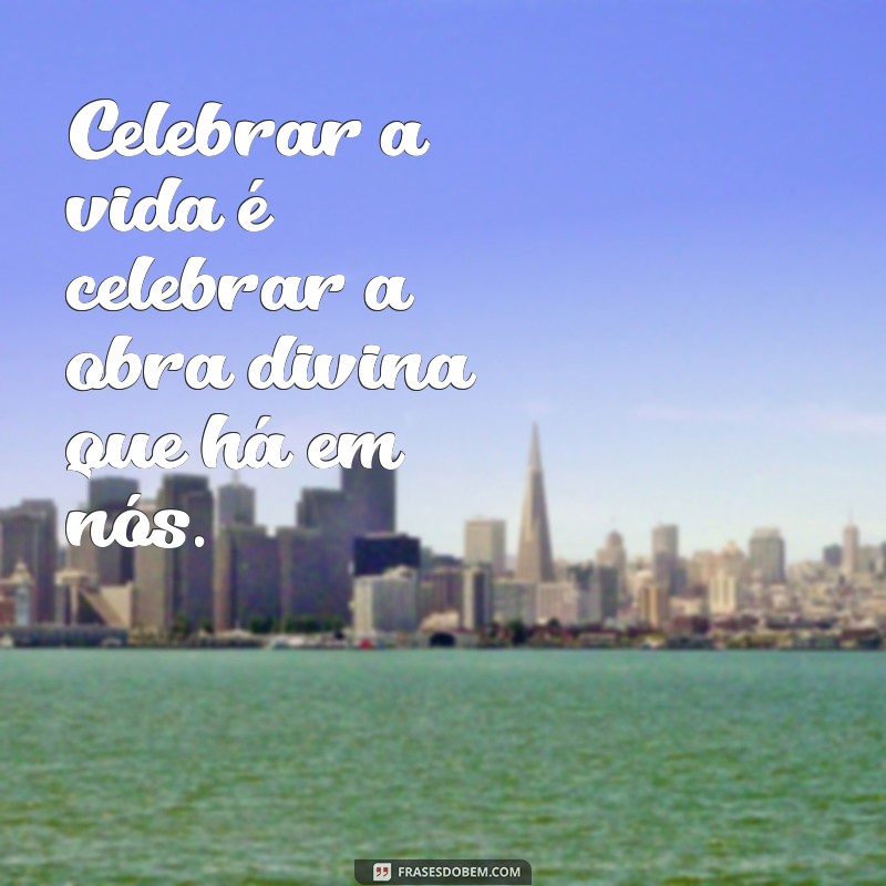 Frases Inspiradoras de Aniversário para Celebrar a Vida de Deus 