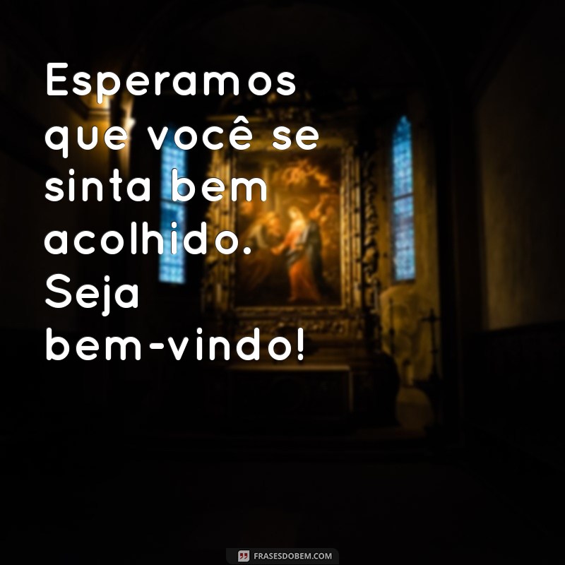 Mensagens de Boas-Vindas: Inspire e Encante com as Melhores Saudações 