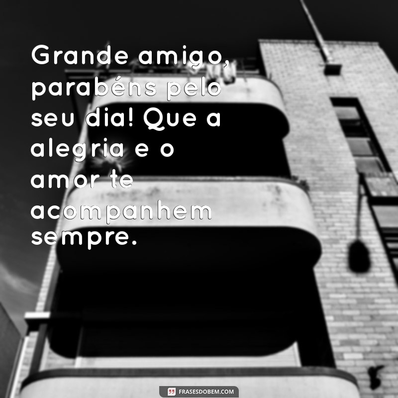 Feliz Aniversário, Meu Grande Amigo: Mensagens e Dicas para Celebrar 