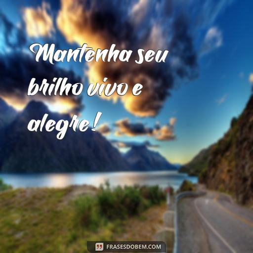 30 Frases Legais para Usar no Seu Cartão: Ideias para Se Inspirar Mantenha seu brilho vivo e alegre!