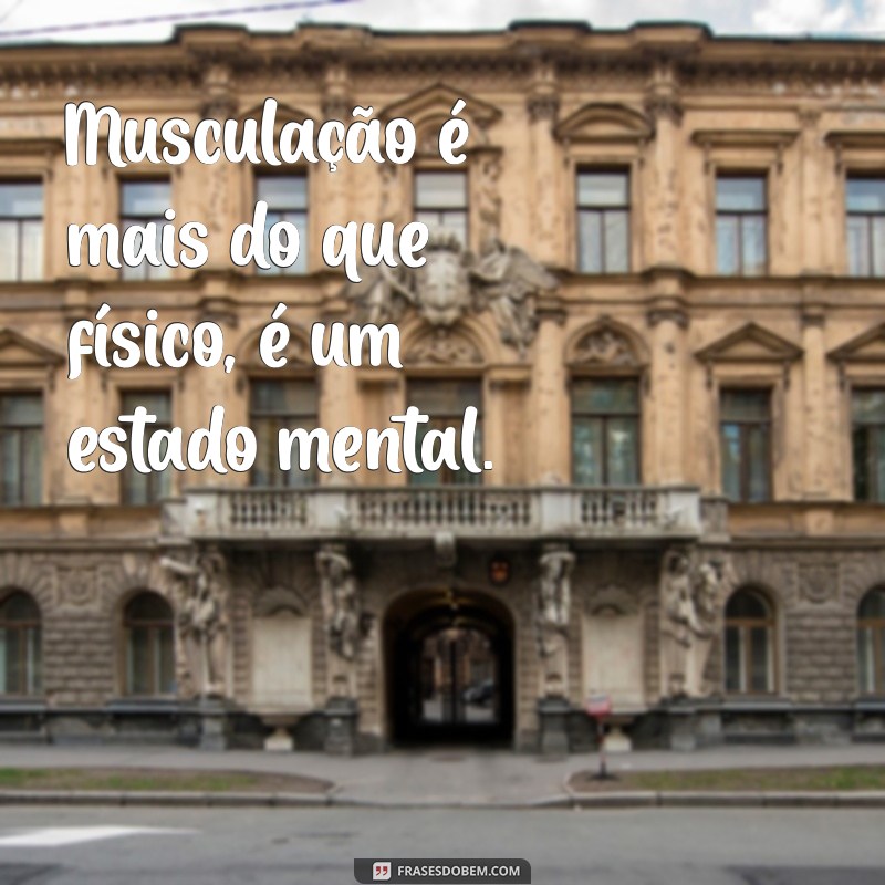 Frases Inspiradoras para Musculação: Motivação para Transformar seu Treino 