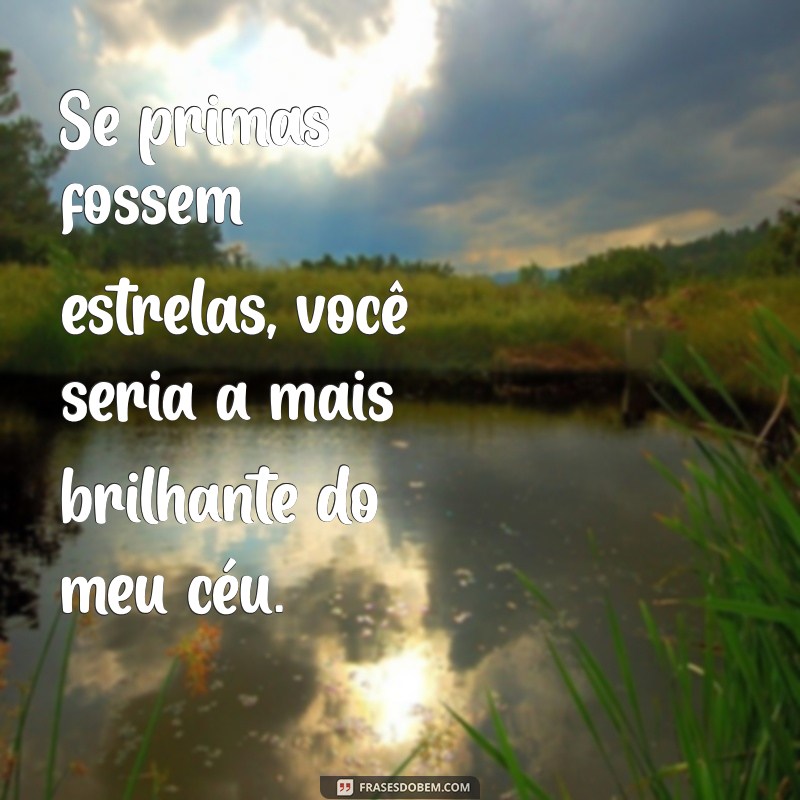 Frases Inspiradoras para Celebrar a Amizade com sua Prima 