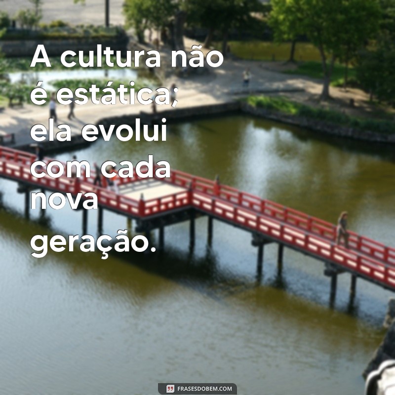 Frases Inspiradoras Sobre Cultura: Descubra e Compartilhe 