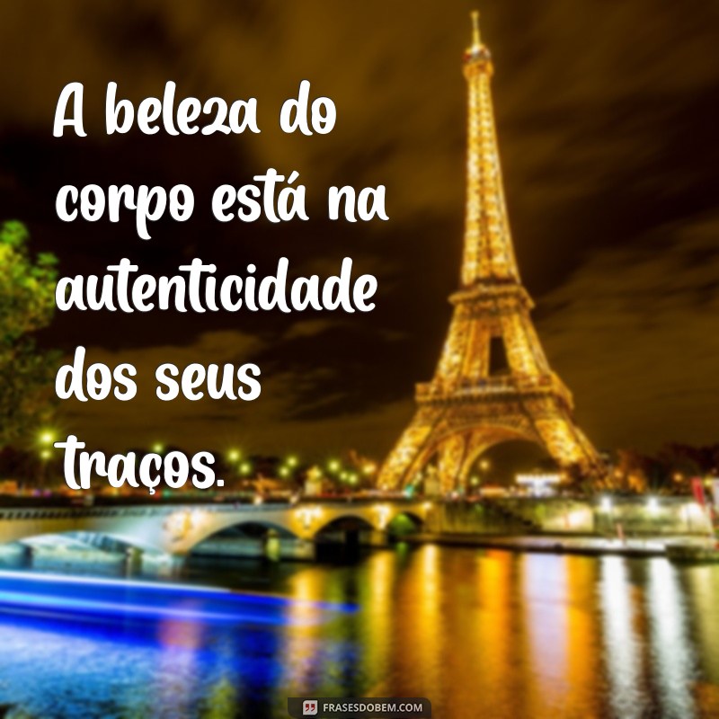 As Melhores Frases Inspiradoras para Celebrar o Corpo 