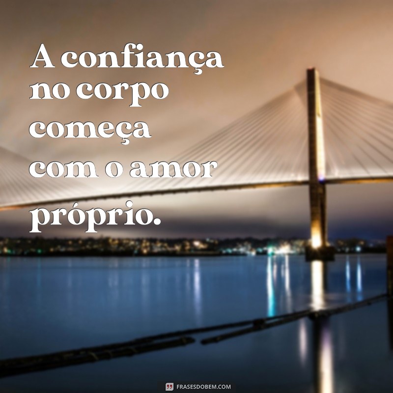 As Melhores Frases Inspiradoras para Celebrar o Corpo 