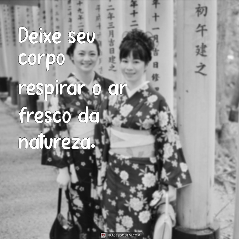 As Melhores Frases Inspiradoras para Celebrar o Corpo 