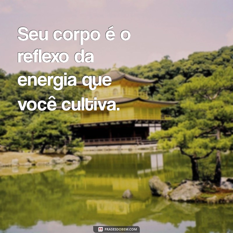 As Melhores Frases Inspiradoras para Celebrar o Corpo 