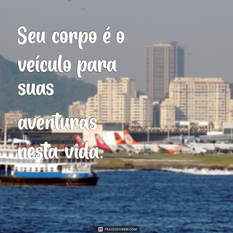 As Melhores Frases Inspiradoras para Celebrar o Corpo 