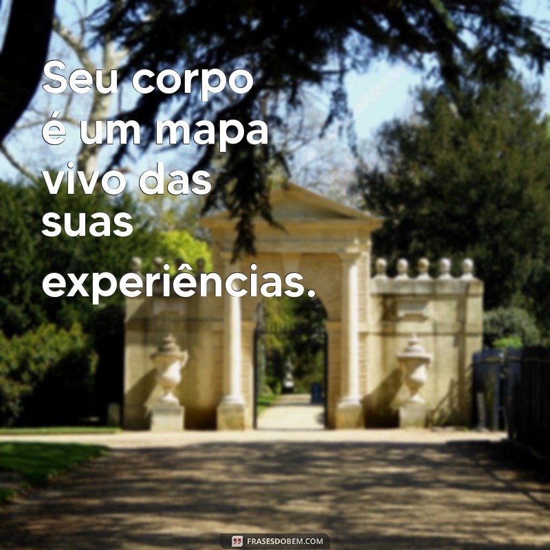 As Melhores Frases Inspiradoras para Celebrar o Corpo 