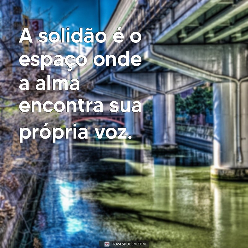 30 Frases Profundas e Tocantes para Inspirar e Refletir 