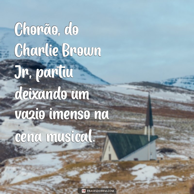 como morreu chorão do charlie brown jr Chorão, do Charlie Brown Jr, partiu deixando um vazio imenso na cena musical.