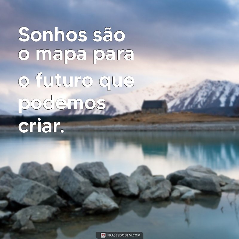 Frases Inspiradoras para Transformar Seus Sonhos em Realidade 