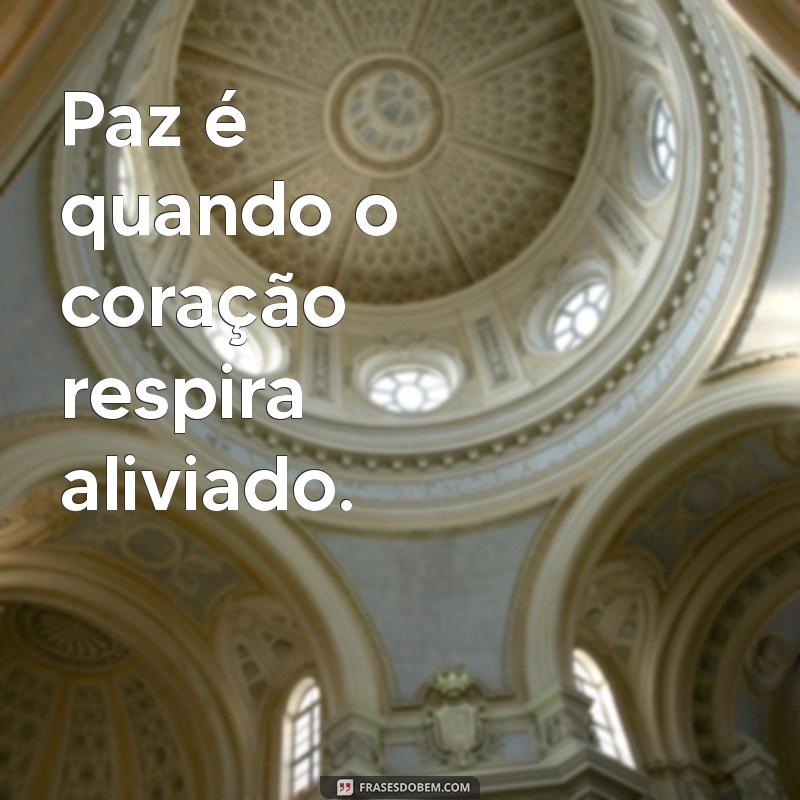 Melhores Frases Inspiradoras Sobre Paz para Reflexão e Serenidade 