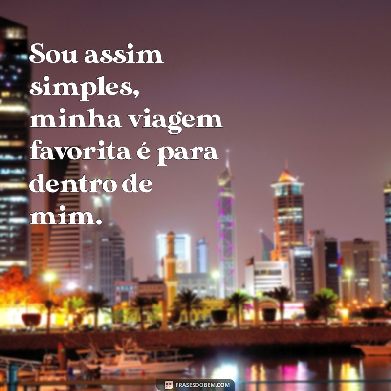 Descubra as Melhores Frases que Definem: Sou Assim, Simples 