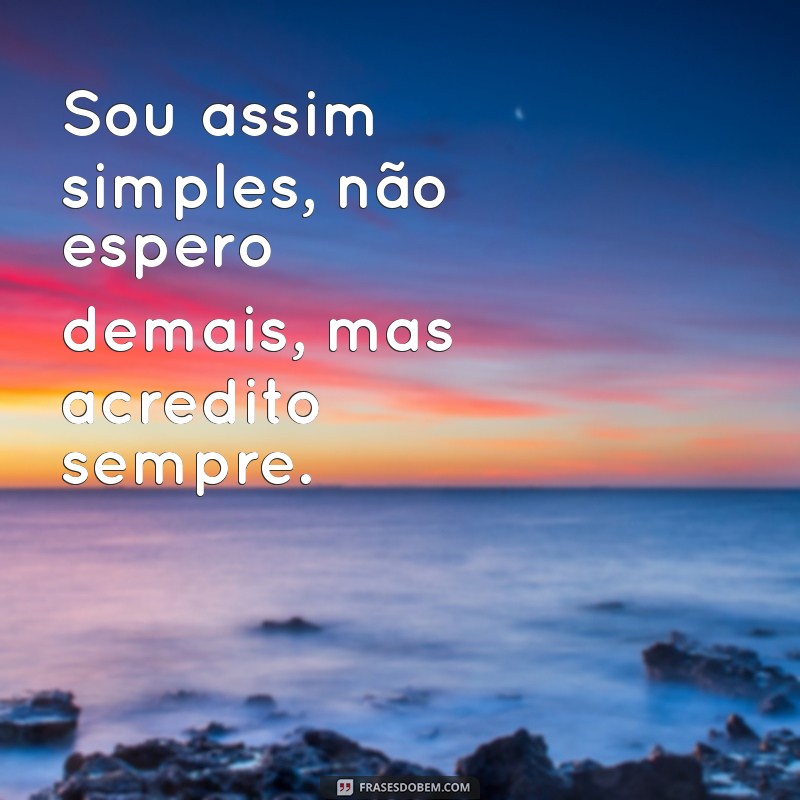 Descubra as Melhores Frases que Definem: Sou Assim, Simples 