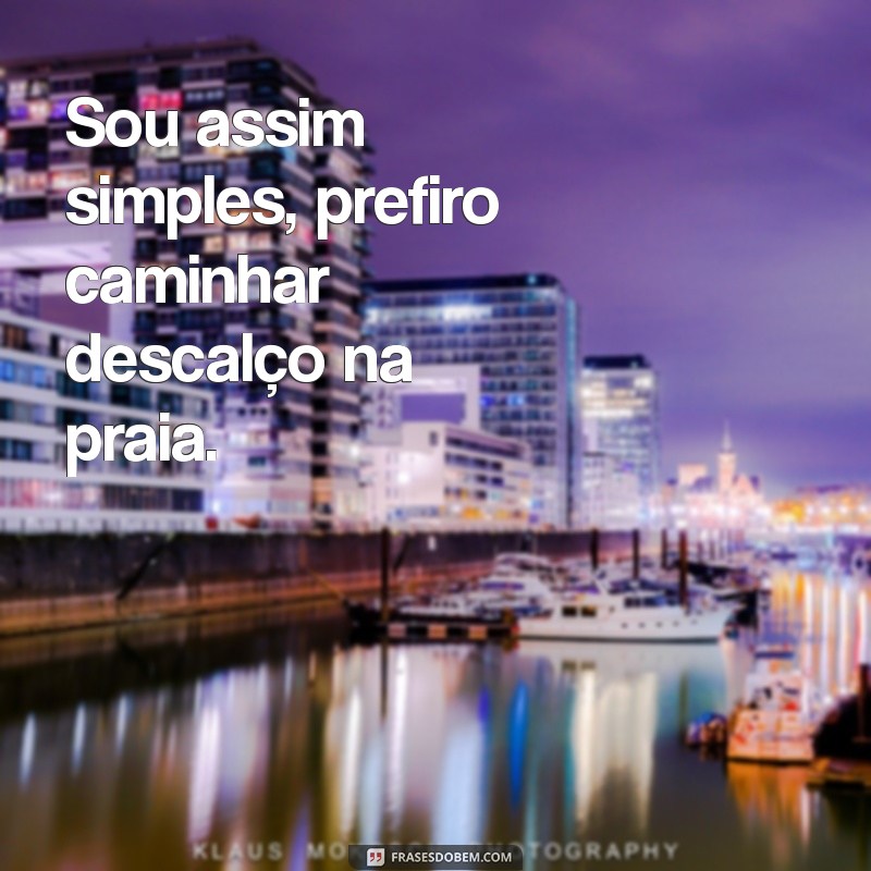 Descubra as Melhores Frases que Definem: Sou Assim, Simples 