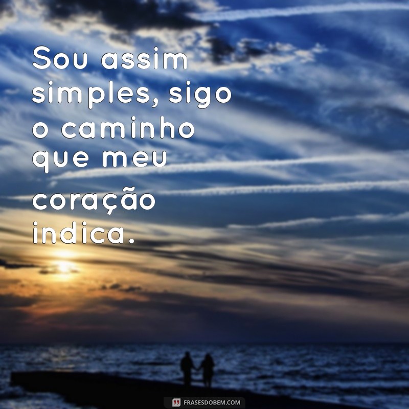 Descubra as Melhores Frases que Definem: Sou Assim, Simples 