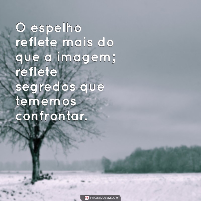 medo de espelho O espelho reflete mais do que a imagem; reflete segredos que tememos confrontar.