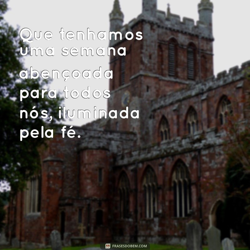 Como Ter uma Semana Abençoada: Dicas e Inspirações para Todos 