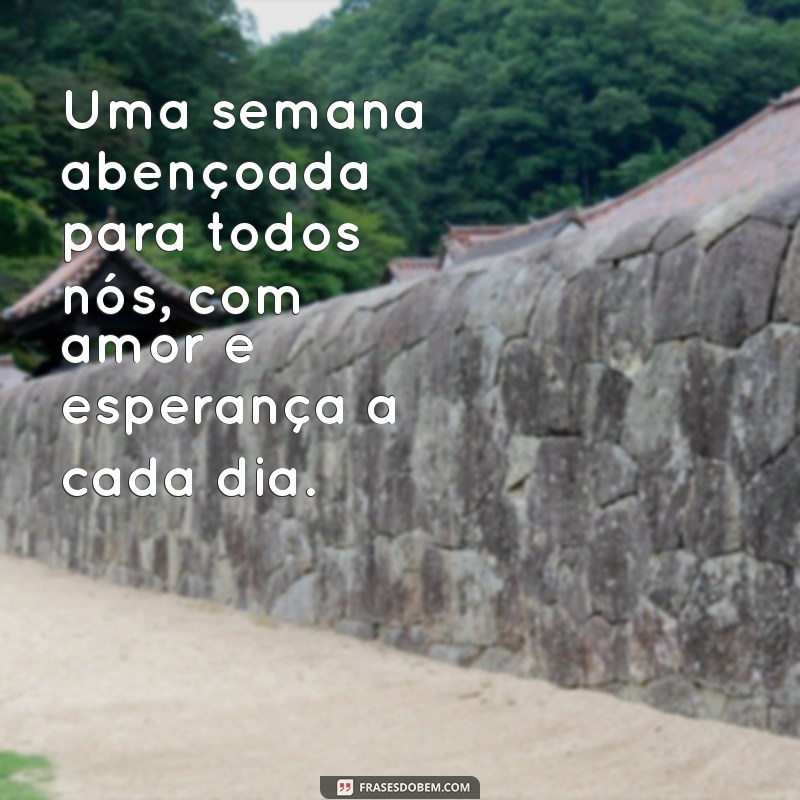 Como Ter uma Semana Abençoada: Dicas e Inspirações para Todos 