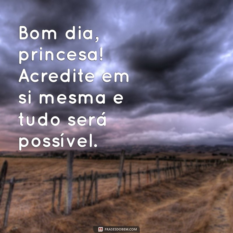 Bom Dia, Princesa: Mensagens Inspiradoras para Começar o Dia com Alegria 