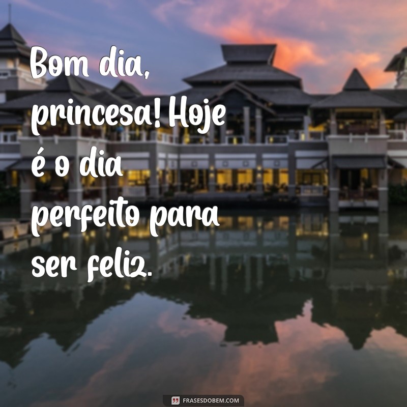 Bom Dia, Princesa: Mensagens Inspiradoras para Começar o Dia com Alegria 