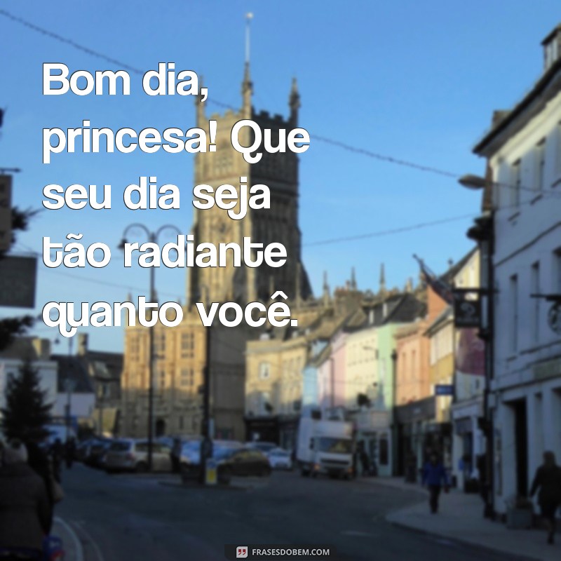 Bom Dia, Princesa: Mensagens Inspiradoras para Começar o Dia com Alegria 