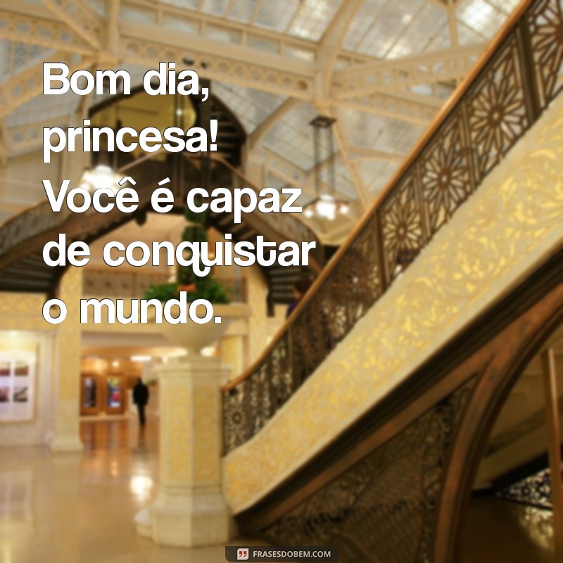 Bom Dia, Princesa: Mensagens Inspiradoras para Começar o Dia com Alegria 