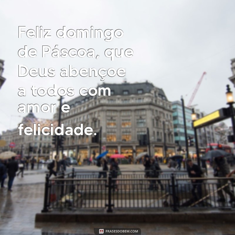 Descubra as melhores frases e mensagens para celebrar o Domingo de Páscoa 