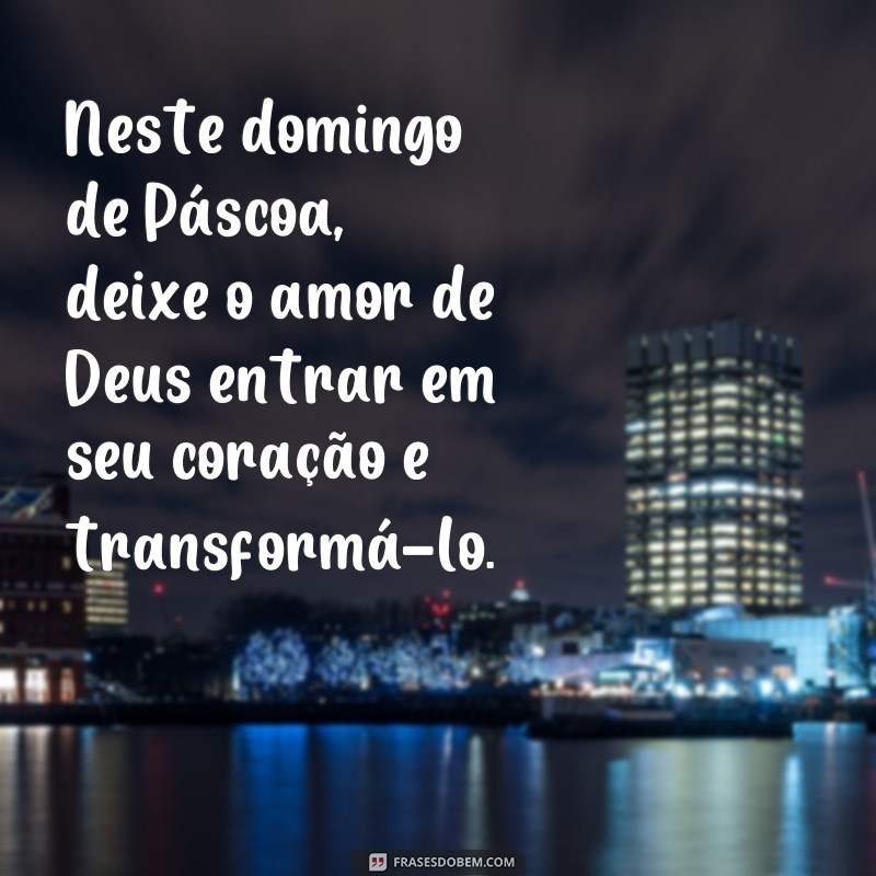 Descubra as melhores frases e mensagens para celebrar o Domingo de Páscoa 