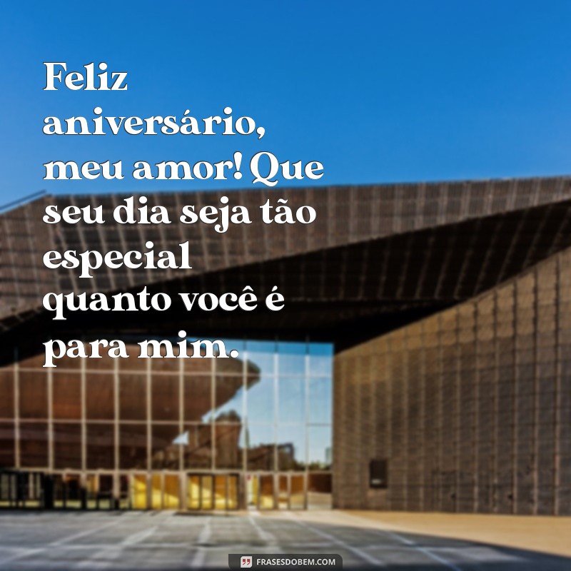 feliz aniversário meu marido Feliz aniversário, meu amor! Que seu dia seja tão especial quanto você é para mim.