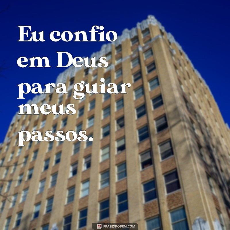 frases de uma cristã Eu confio em Deus para guiar meus passos.