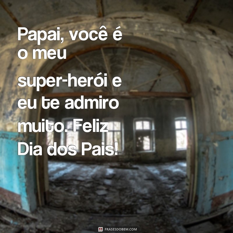 Surpreenda seu pai com as melhores frases para o feliz Dia dos Pais 