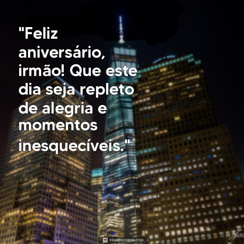 frases de aniversário para o meu irmão 