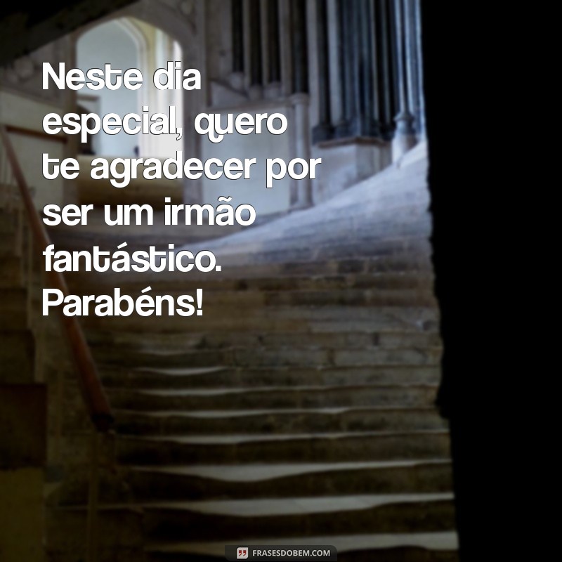 Frases de Aniversário Inesquecíveis para Surpreender Seu Irmão 