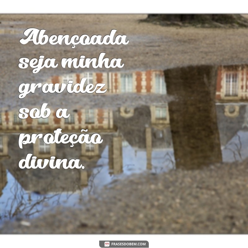 Frases Inspiradoras: Deus Abençoe Minha Gravidez 