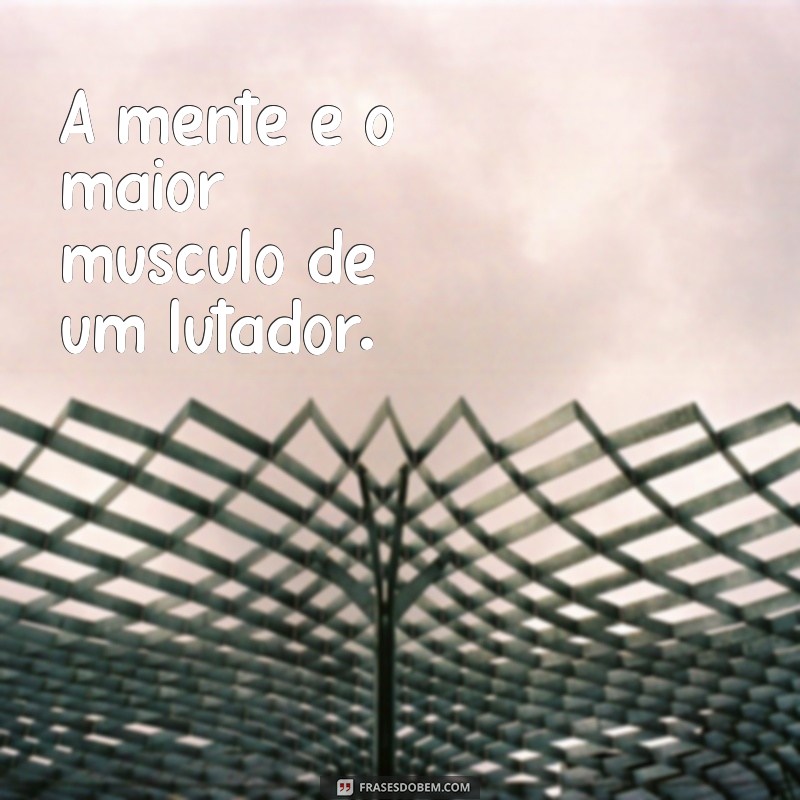 Inspire-se com as Melhores Frases de Lutadores: Sabedoria e Coragem no Ringue 