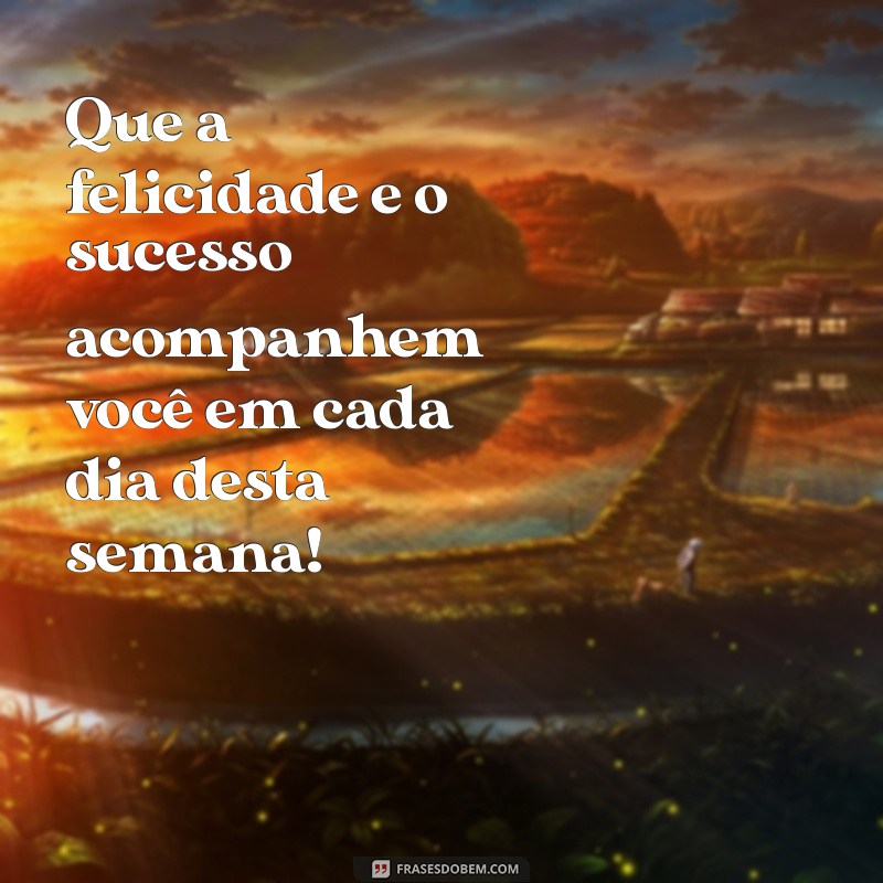 Frases Inspiradoras para Desejar uma Boa Semana aos Seus Clientes 