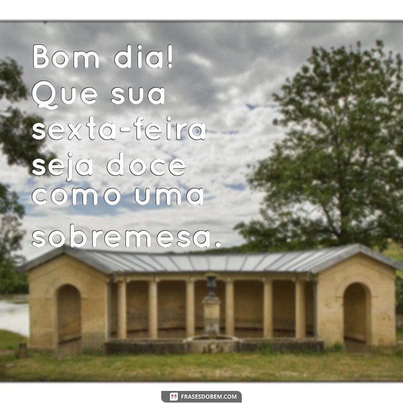 Bom Dia, Sexta-Feira: Frases Inspiradoras para Começar o Fim de Semana 