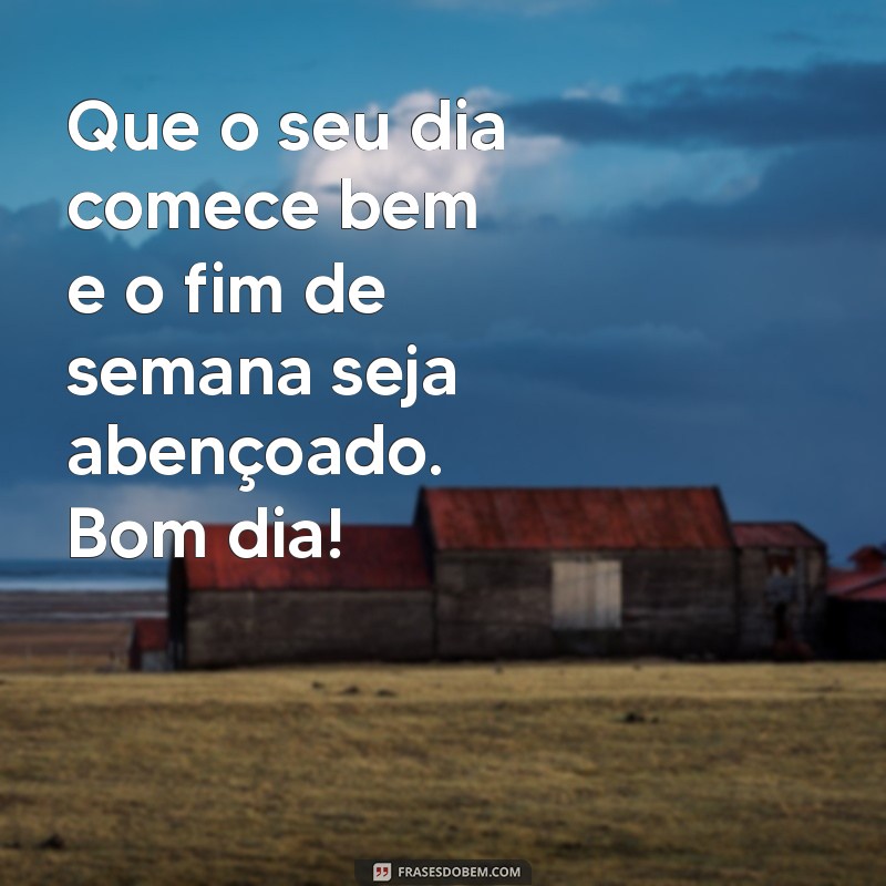 Bom Dia Abençoado: Inspirações para um Fim de Semana Perfeito 