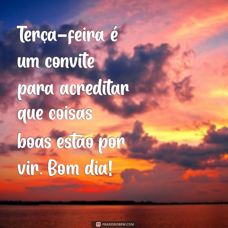 Inspire Sua Terça-Feira com Mensagens de Bom Dia 