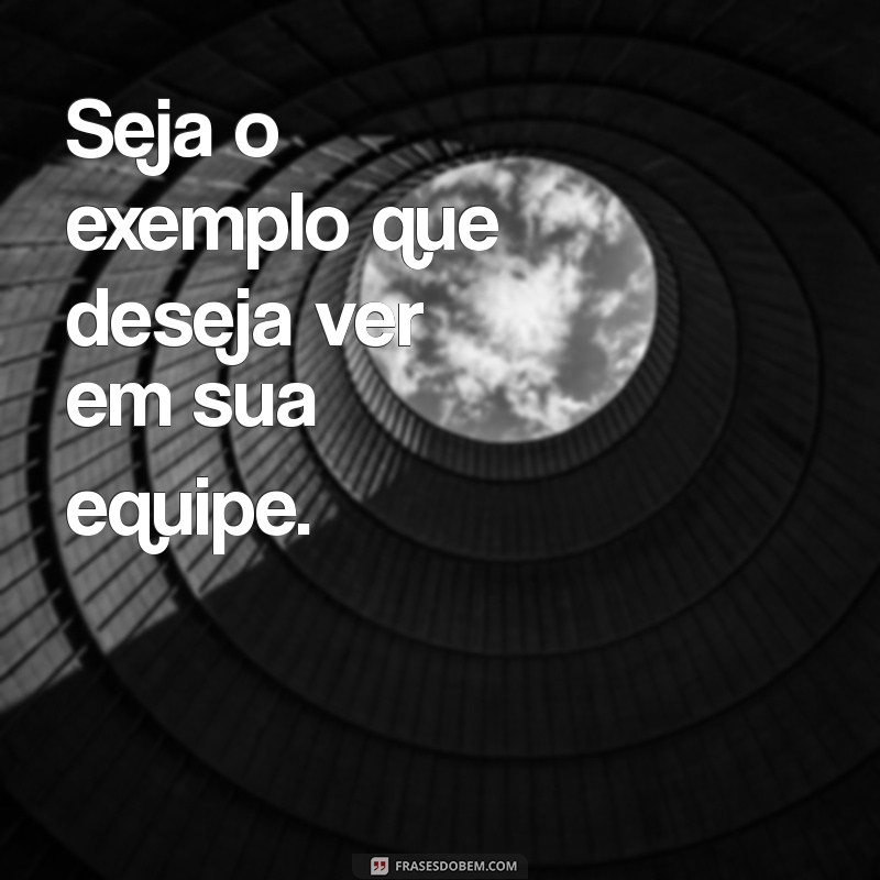 Frases Inspiradoras de Líderes de Equipe: Como Motivar e Engajar seu Time 